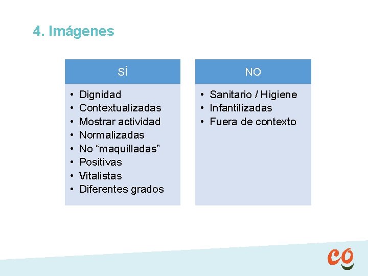 4. Imágenes SÍ • • Dignidad Contextualizadas Mostrar actividad Normalizadas No “maquilladas” Positivas Vitalistas