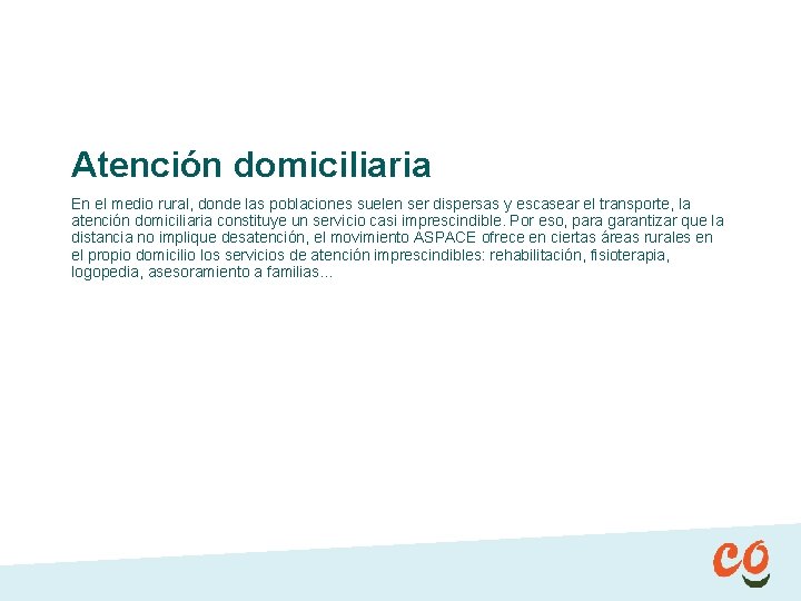 Atención domiciliaria En el medio rural, donde las poblaciones suelen ser dispersas y escasear