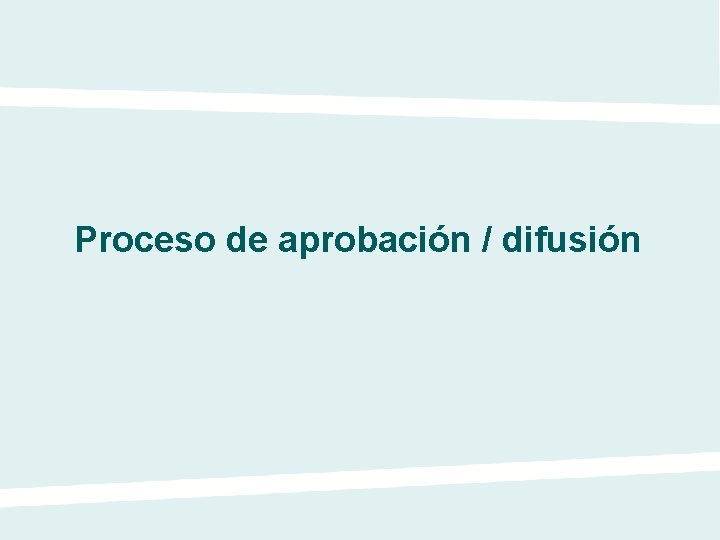 Proceso de aprobación / difusión 