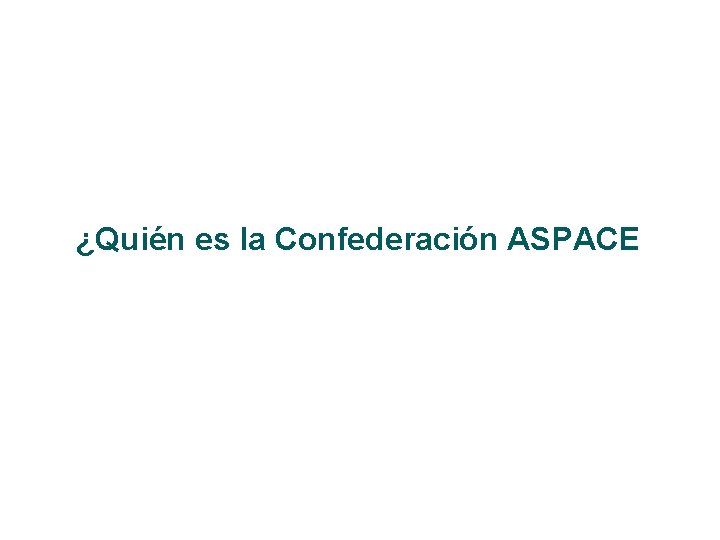 ¿Quién es la Confederación ASPACE 