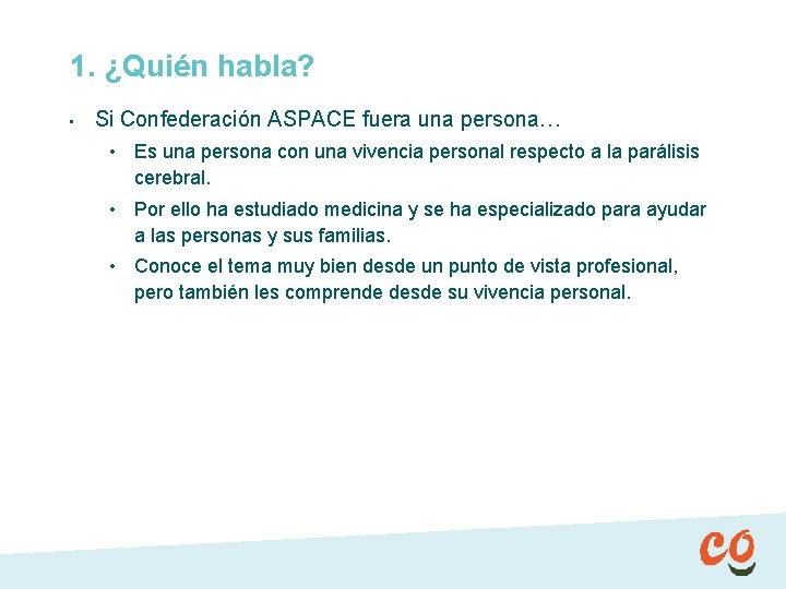 1. ¿Quién habla? • Si Confederación ASPACE fuera una persona… • Es una persona