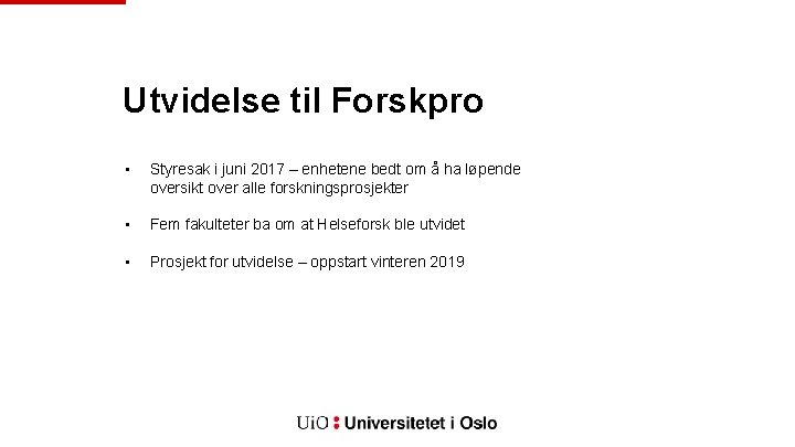 Utvidelse til Forskpro • Styresak i juni 2017 – enhetene bedt om å ha