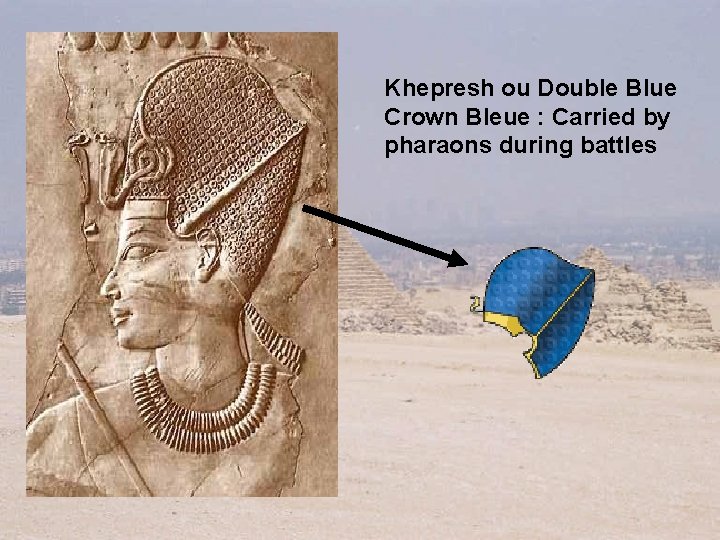 Khepresh ou Double Blue Crown Bleue : Carried by pharaons during battles 