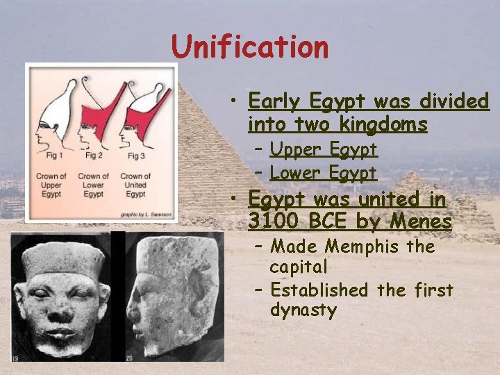 Unification • Early Egypt was divided into two kingdoms – Upper Egypt – Lower
