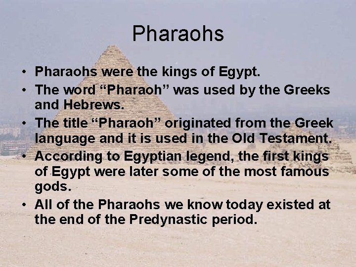 Pharaohs • Pharaohs were the kings of Egypt. • The word “Pharaoh” was used