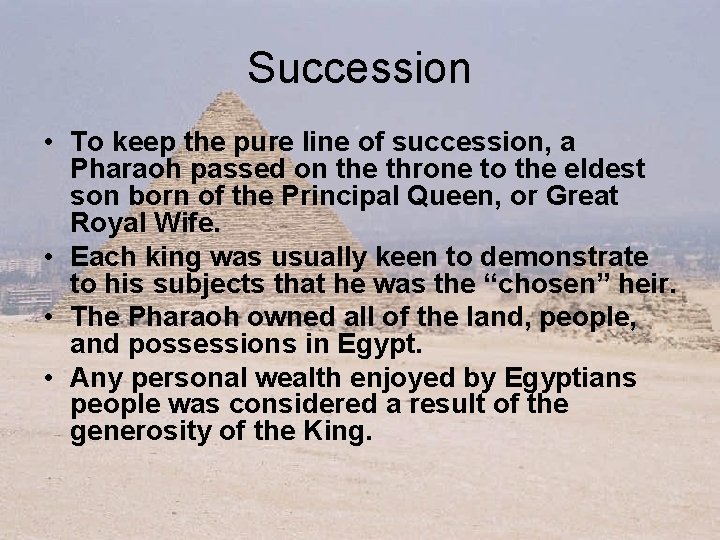 Succession • To keep the pure line of succession, a Pharaoh passed on the
