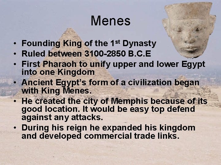 Menes • Founding King of the 1 st Dynasty • Ruled between 3100 -2850