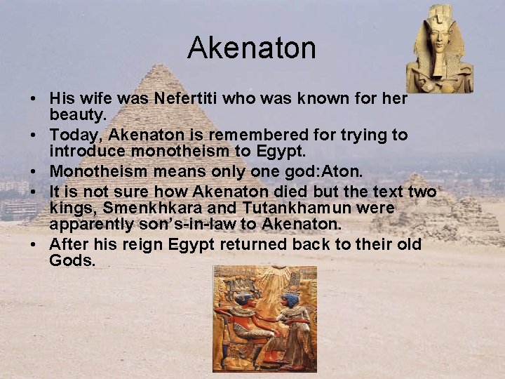 Akenaton • His wife was Nefertiti who was known for her beauty. • Today,