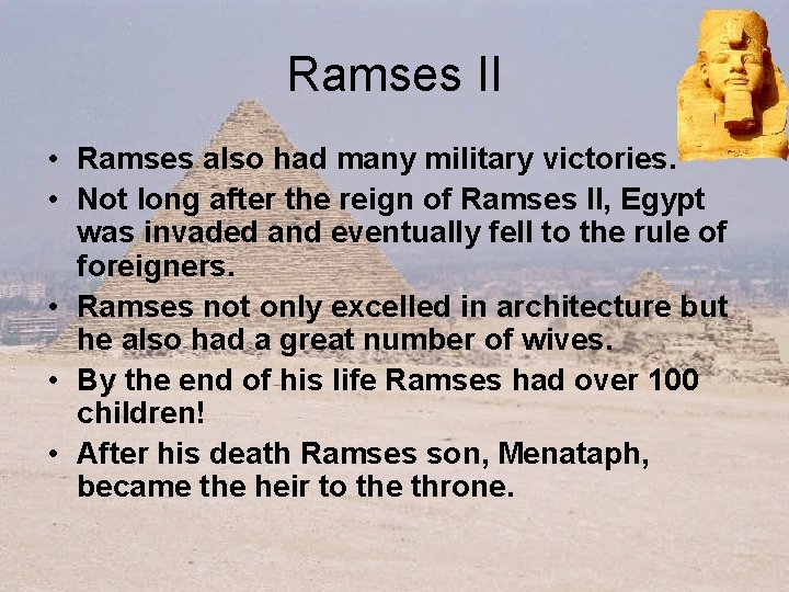 Ramses II • Ramses also had many military victories. • Not long after the