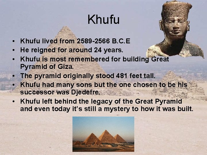 Khufu • Khufu lived from 2589 -2566 B. C. E • He reigned for