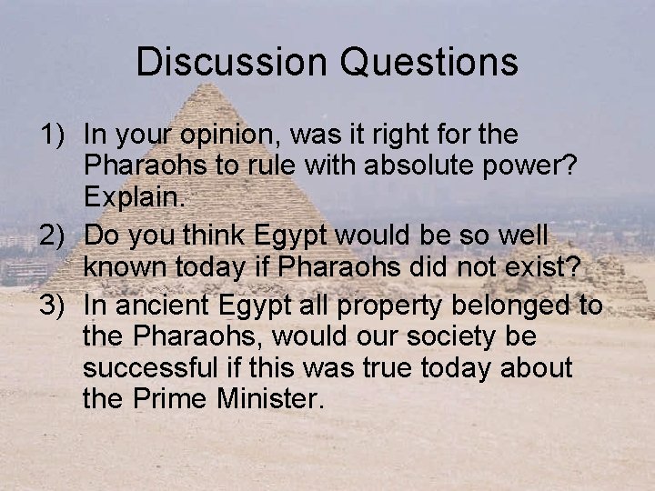Discussion Questions 1) In your opinion, was it right for the Pharaohs to rule