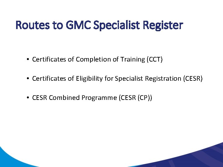 Routes to GMC Specialist Register • Certificates of Completion of Training (CCT) • Certificates