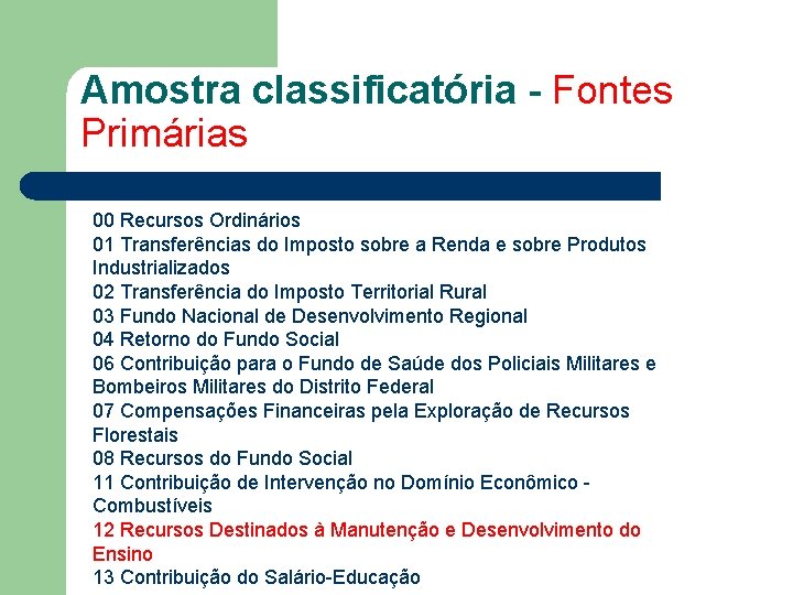 Amostra classificatória - Fontes Primárias 00 Recursos Ordinários 01 Transferências do Imposto sobre a