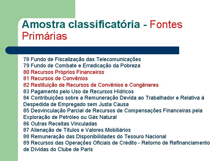 Amostra classificatória - Fontes Primárias 78 Fundo de Fiscalização das Telecomunicações 79 Fundo de