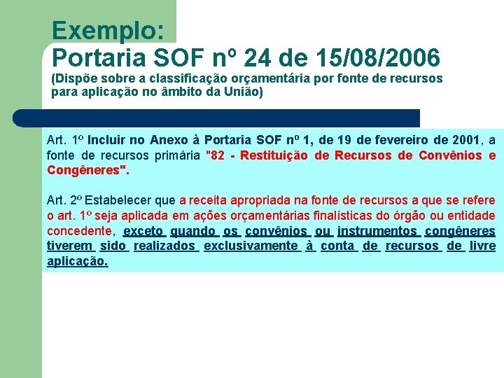 Exemplo: Portaria SOF nº 24 de 15/08/2006 (Dispõe sobre a classificação orçamentária por fonte