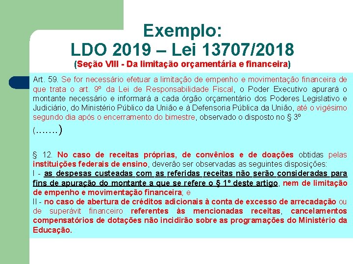 Exemplo: LDO 2019 – Lei 13707/2018 (Seção VIII - Da limitação orçamentária e financeira)