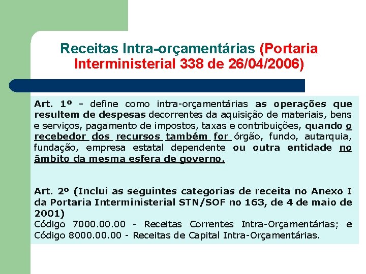 Receitas Intra-orçamentárias (Portaria Interministerial 338 de 26/04/2006) Art. 1º - define como intra-orçamentárias as