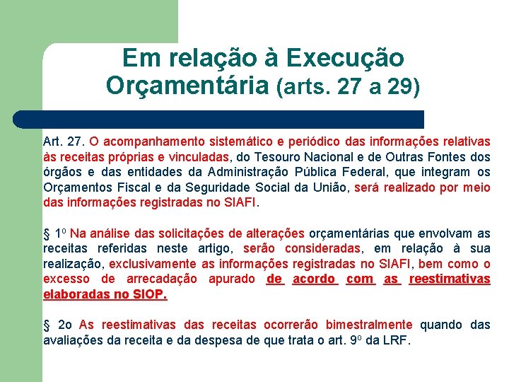 Em relação à Execução Orçamentária (arts. 27 a 29) Art. 27. O acompanhamento sistemático