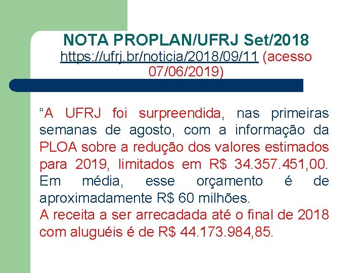 NOTA PROPLAN/UFRJ Set/2018 https: //ufrj. br/noticia/2018/09/11 (acesso 07/06/2019) “A UFRJ foi surpreendida, nas primeiras