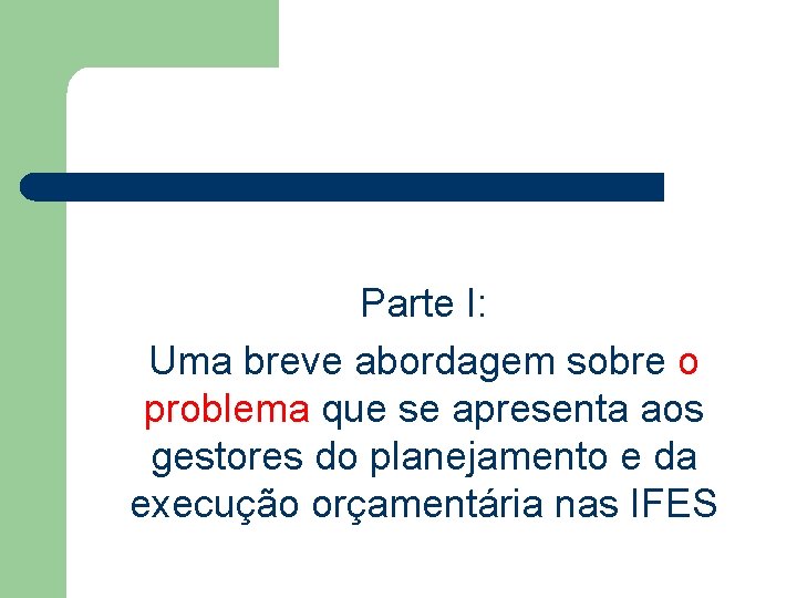 Parte I: Uma breve abordagem sobre o problema que se apresenta aos gestores do