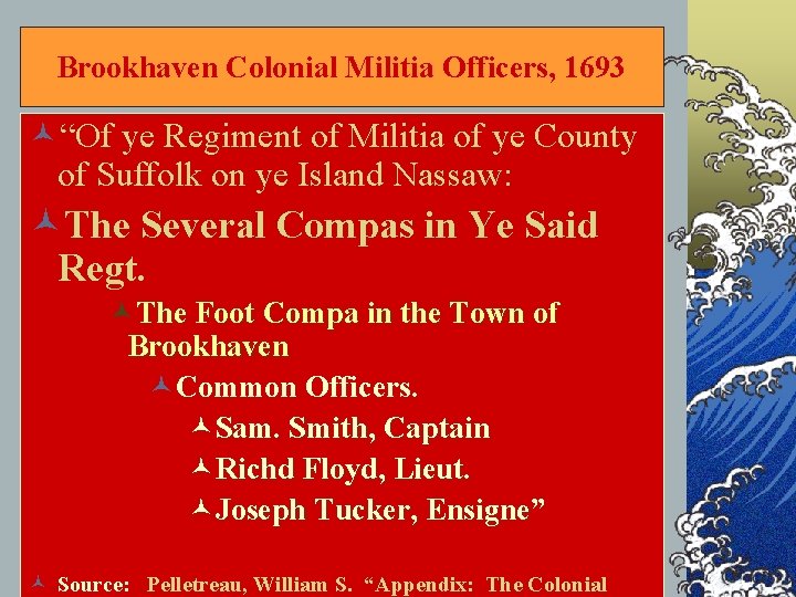 Brookhaven Colonial Militia Officers, 1693 ©“Of ye Regiment of Militia of ye County of