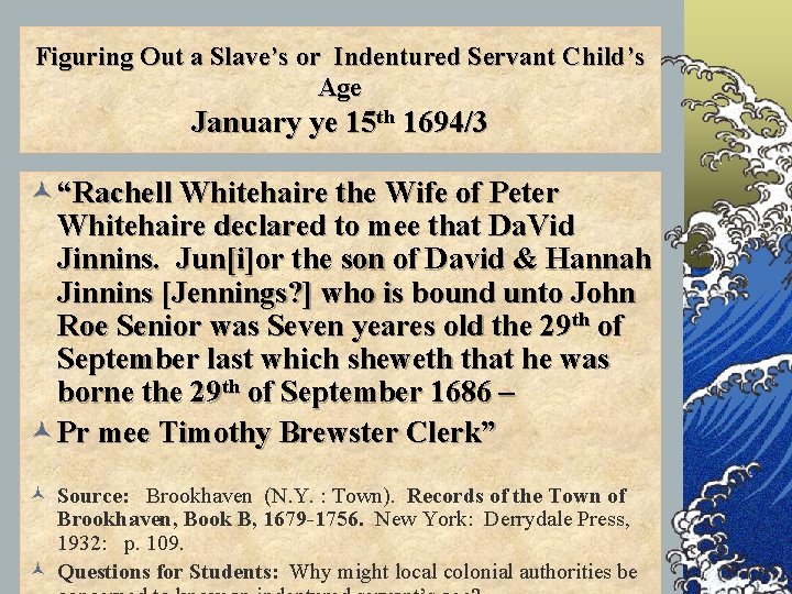 Figuring Out a Slave’s or Indentured Servant Child’s Age January ye 15 th 1694/3