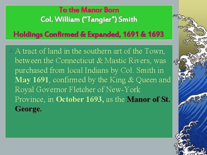 To the Manor Born Col. William (“Tangier”) Smith Holdings Confirmed & Expanded, 1691 &