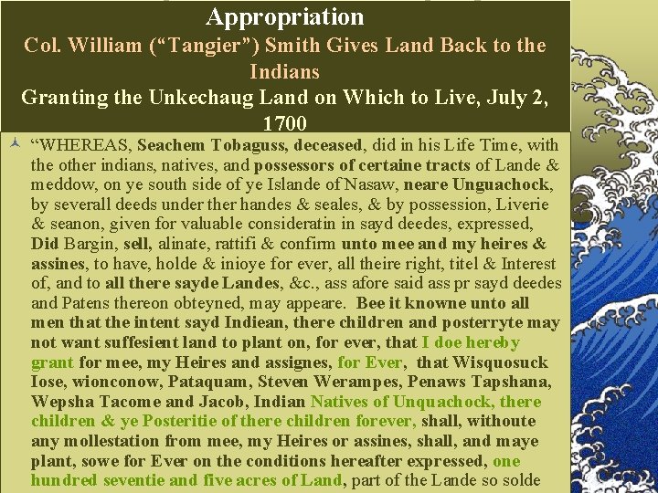 Appropriation Col. William (“Tangier”) Smith Gives Land Back to the Indians Granting the Unkechaug