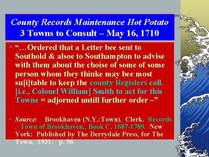 County Records Maintenance Hot Potato 3 Towns to Consult – May 16, 1710 ©