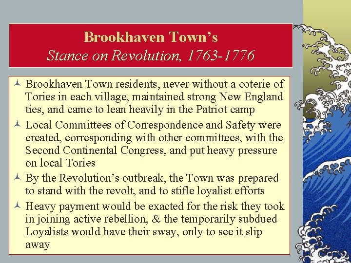 Brookhaven Town’s Stance on Revolution, 1763 -1776 © Brookhaven Town residents, never without a