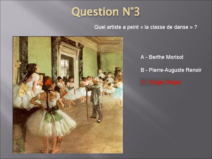 Question N° 3 Quel artiste a peint « la classe de danse » ?