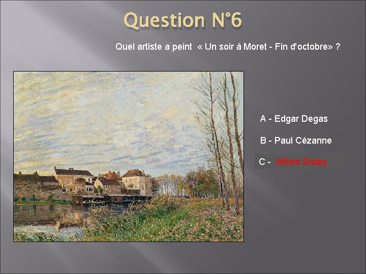 Question N° 6 Quel artiste a peint « Un soir à Moret - Fin