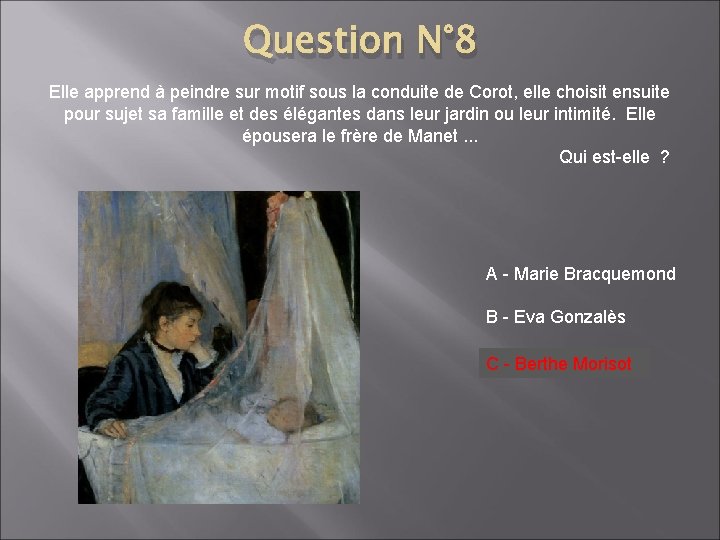 Question N° 8 Elle apprend à peindre sur motif sous la conduite de Corot,