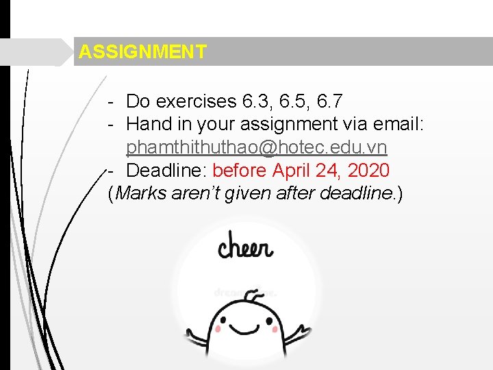 ASSIGNMENT - Do exercises 6. 3, 6. 5, 6. 7 - Hand in your