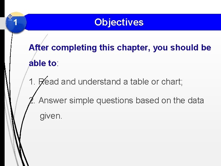 Objectives 1 After completing this chapter, you should be able to: 1. Read and