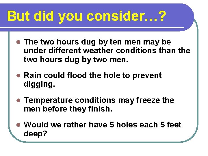 But did you consider…? l The two hours dug by ten may be under