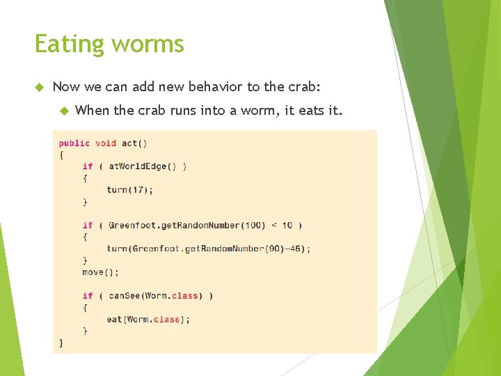 Eating worms Now we can add new behavior to the crab: When the crab
