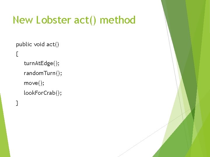 New Lobster act() method public void act() { turn. At. Edge(); random. Turn(); move();