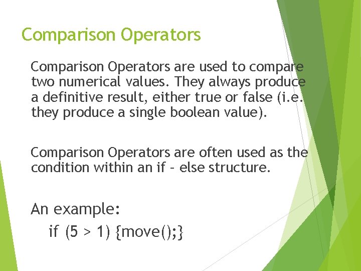 Comparison Operators are used to compare two numerical values. They always produce a definitive