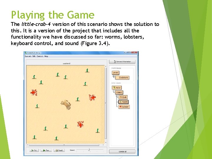 Playing the Game The little-crab-4 version of this scenario shows the solution to this.