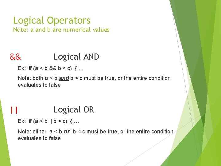 Logical Operators Note: a and b are numerical values && Logical AND Ex: if