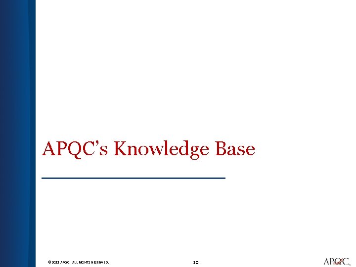 APQC’s Knowledge Base © 2011 APQC. ALL RIGHTS RESERVED. 10 