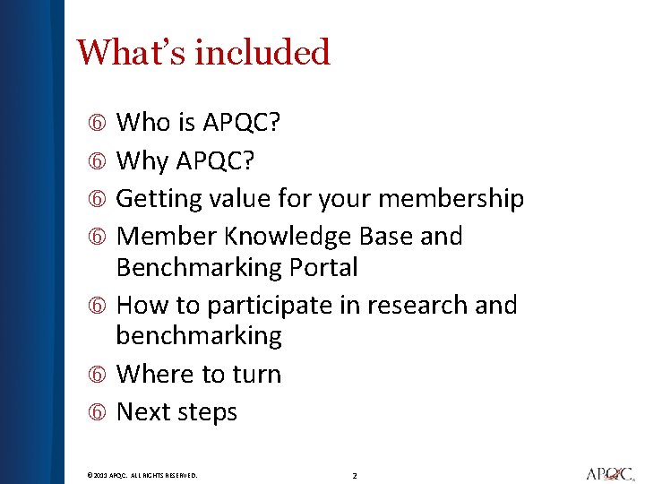 What’s included Who is APQC? Why APQC? Getting value for your membership Member Knowledge