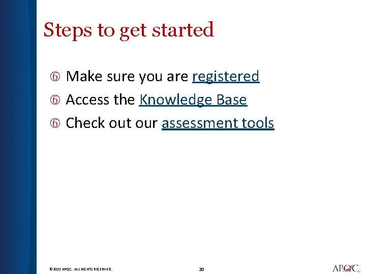 Steps to get started Make sure you are registered Access the Knowledge Base Check
