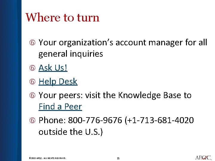Where to turn Your organization’s account manager for all general inquiries Ask Us! Help