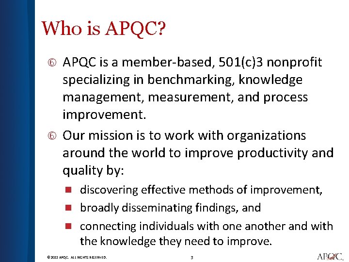 Who is APQC? APQC is a member-based, 501(c)3 nonprofit specializing in benchmarking, knowledge management,
