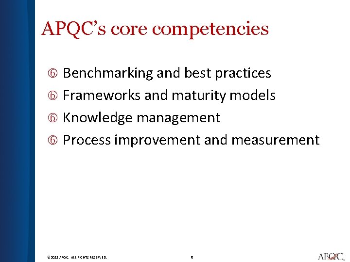 APQC’s core competencies Benchmarking and best practices Frameworks and maturity models Knowledge management Process