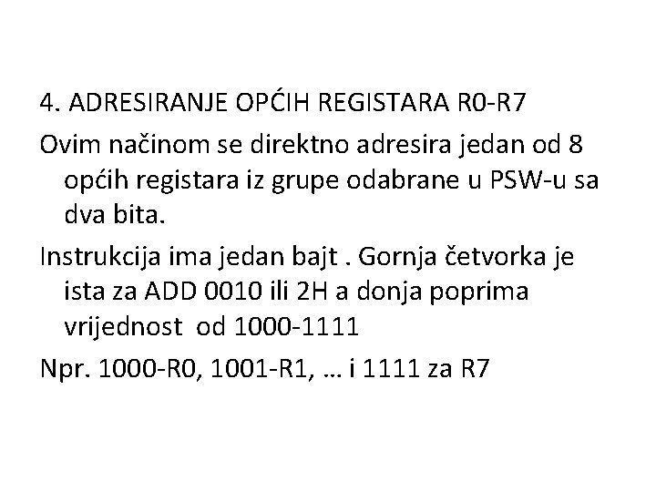 4. ADRESIRANJE OPĆIH REGISTARA R 0 -R 7 Ovim načinom se direktno adresira jedan