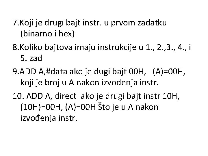 7. Koji je drugi bajt instr. u prvom zadatku (binarno i hex) 8. Koliko