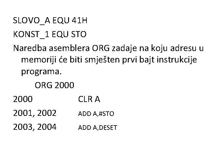 SLOVO_A EQU 41 H KONST_1 EQU STO Naredba asemblera ORG zadaje na koju adresu
